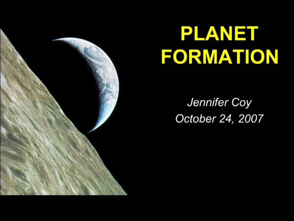 PLANET FORMATION Jennifer Coy October 24, 2007