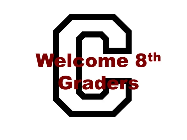 Welcome 8 th Graders