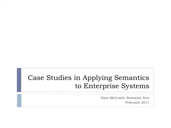 Case Studies in Applying Semantics to Enterprise Systems
