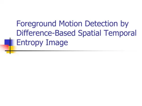 Foreground Motion Detection by Difference-Based Spatial Temporal Entropy Image