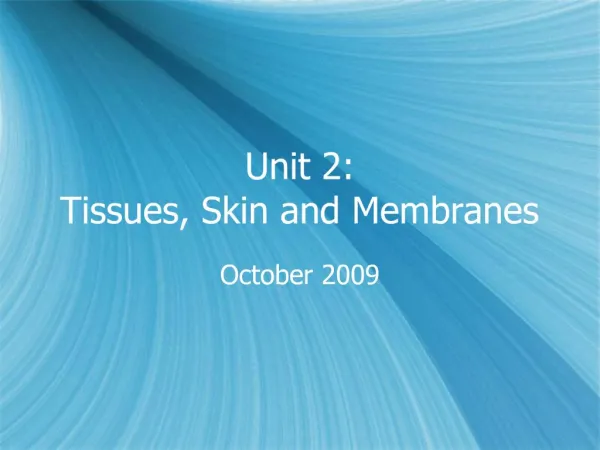 Unit 2: Tissues, Skin and Membranes