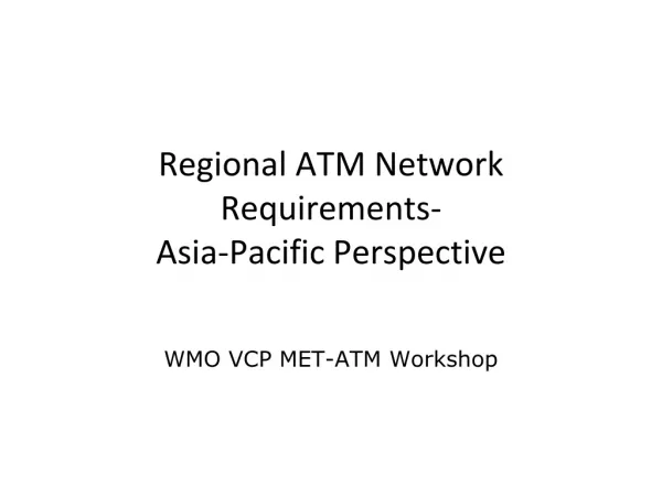 Regional ATM Network Requirements - Asia-Pacific Perspective