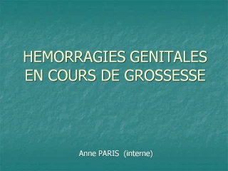 HEMORRAGIES GENITALES EN COURS DE GROSSESSE - slide 1