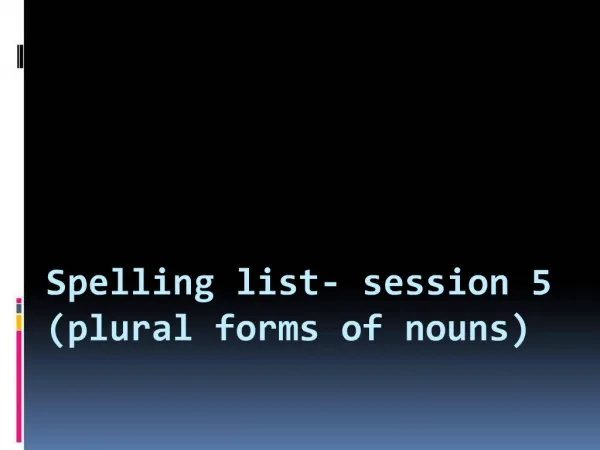 Spelling list- session 5 plural forms of nouns
