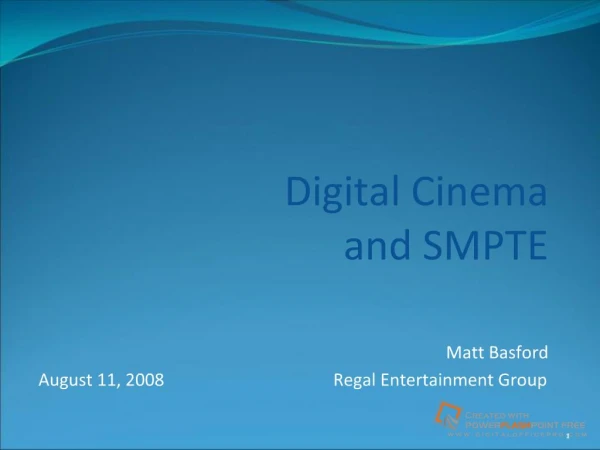 Digital Cinema and SMPTEMatt BasfordAugust 11