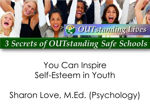 You Can Inspire Self-Esteem in Youth Sharon Love, M.Ed. (Psychology)
