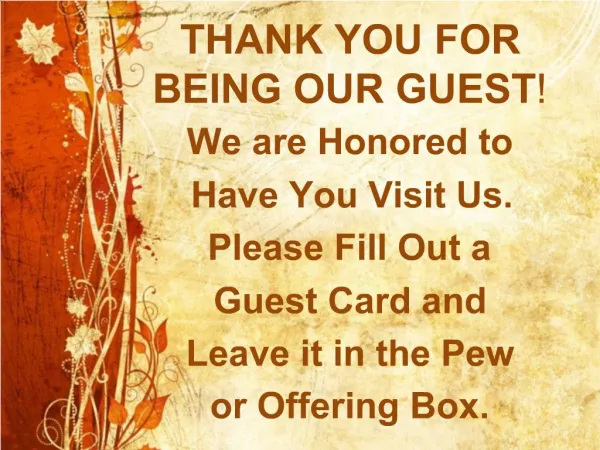 THANK YOU FOR BEING OUR GUEST