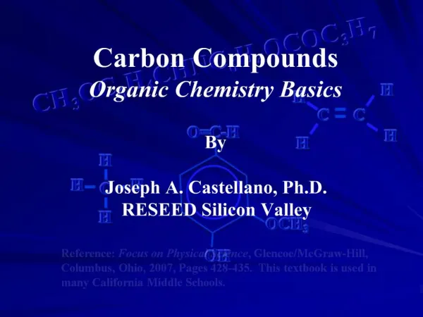 Carbon Compounds Organic Chemistry Basics By Joseph A. Castellano, Ph.D. RESEED Silicon Valley