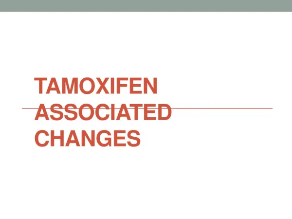 Tamoxifen associated changes