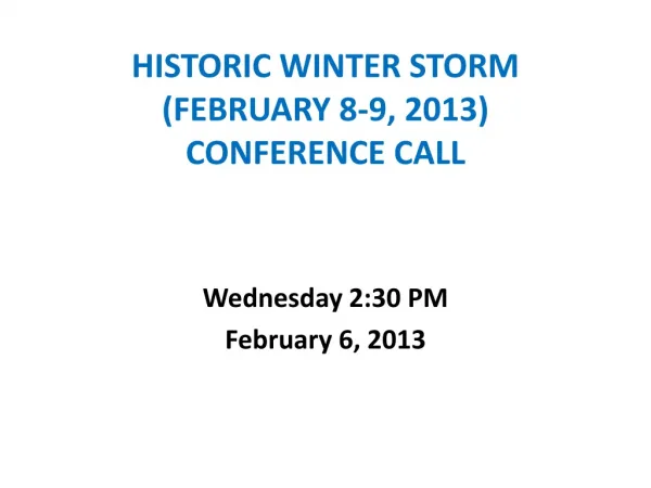HISTORIC WINTER STORM (FEBRUARY 8-9, 2013) CONFERENCE CALL