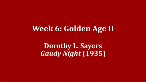 Week 6: Golden Age II Dorothy L. Sayers Gaudy Night (1935)