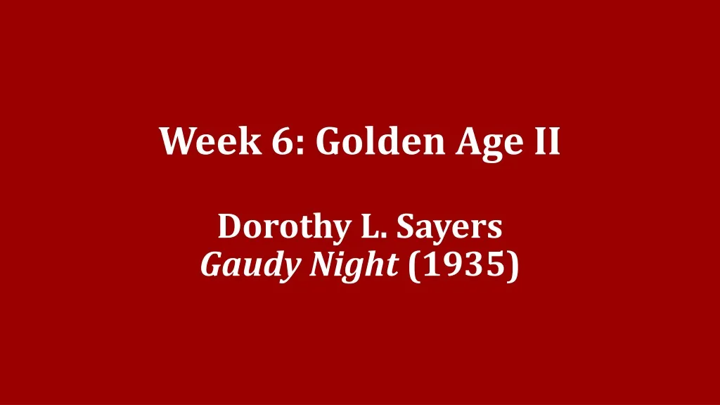 week 6 golden age ii dorothy l sayers gaudy night 1935
