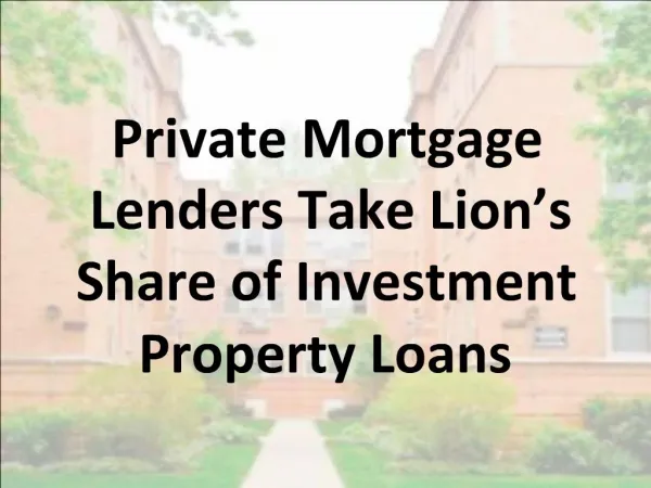 Private Mortgage Lenders Take Lion’s Share of Investment Property Loans