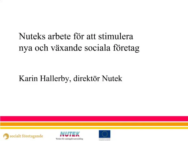 Nuteks arbete f r att stimulera nya och v xande sociala f retag Karin Hallerby, direkt r Nutek
