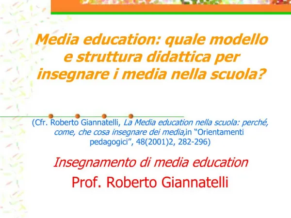Media education: quale modello e struttura didattica per insegnare i media nella scuola Cfr. Roberto Giannatelli, La