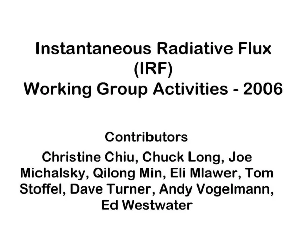 Instantaneous Radiative Flux IRF Working Group Activities - 2006