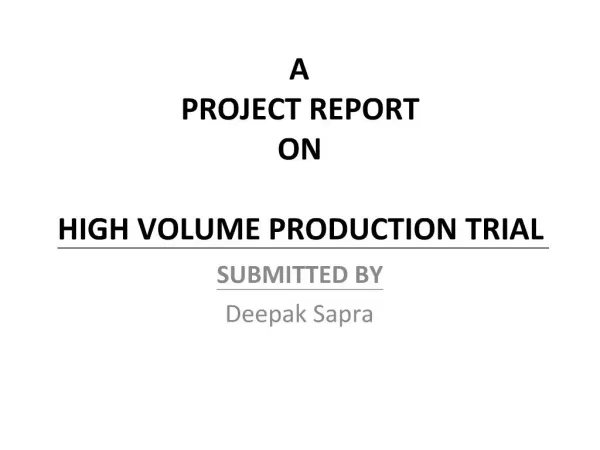 A PROJECT REPORT ON HIGH VOLUME PRODUCTION TRIAL