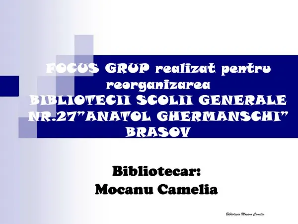 FOCUS GRUP realizat pentru reorganizarea BIBLIOTECII SCOLII GENERALE NR.27 ANATOL GHERMANSCHI BRASOV