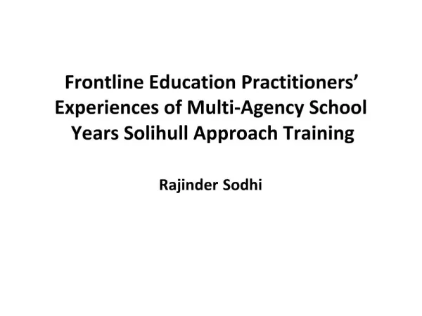 Frontline Education Practitioners Experiences of Multi-Agency School Years Solihull Approach Training Rajinder Sodhi