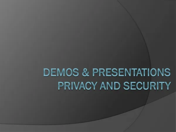 Demos &amp; presentations Privacy and Security