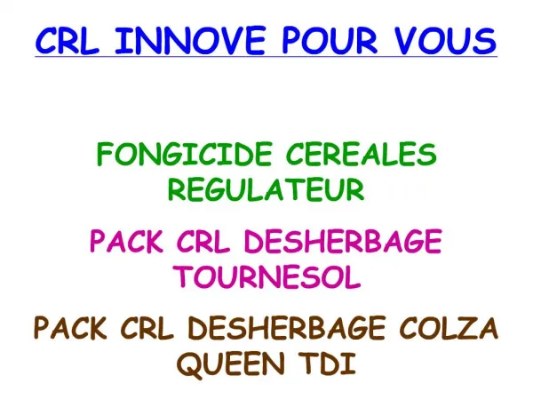 CRL INNOVE POUR VOUS FONGICIDE CEREALES REGULATEUR PACK CRL DESHERBAGE TOURNESOL PACK CRL DESHERBAGE COLZA QUEEN TDI