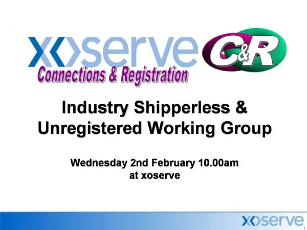 Industry Shipperless Unregistered Working Group Wednesday 2nd February 10.00am at xoserve