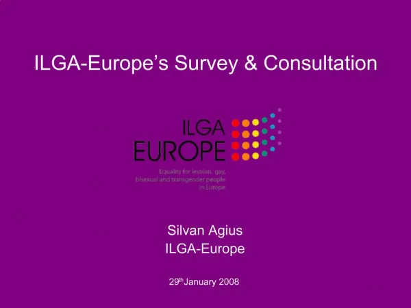 ILGA-Europe s Survey Consultation Silvan Agius ILGA-Europe 29th January 2008