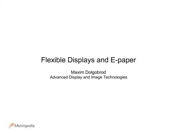 Flexible Displays and E-paper Maxim Dolgobrod Advanced Display and Image Technologies