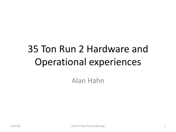 35 Ton Run 2 Hardware and Operational experiences