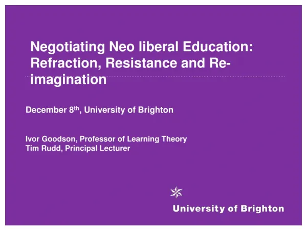 Negotiating Neo liberal Education: Refraction, Resistance and Re-imagination