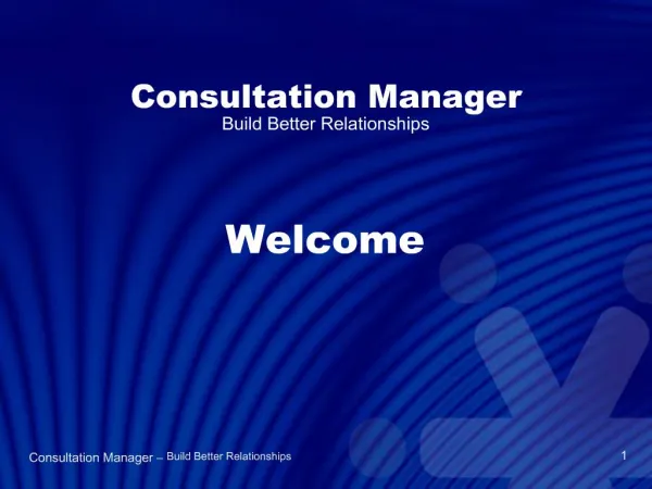 Consultation Manager Build Better Relationships Welcome