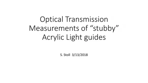 Optical Transmission Measurements of “stubby” Acrylic Light guides