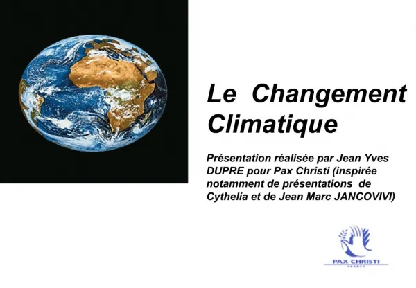 Le Changement Climatique Pr sentation r alis e par Jean Yves DUPRE pour Pax Christi inspir e notamment de pr sentati