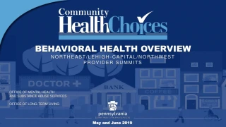 BEHAVIORAL HEALTH OVERVIEW NORTHEAST/LEHIGH-CAPITAL/NORTHWEST PROVIDER SUMMITS