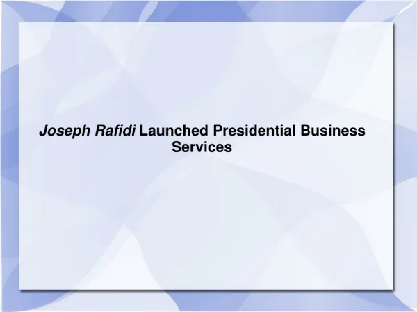 Joseph Rafidi Launched Presidential Business Services