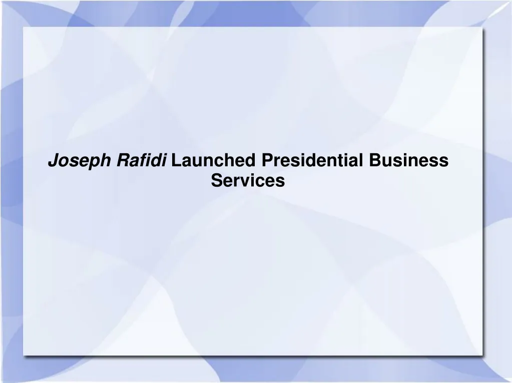 joseph rafidi launched presidential business services