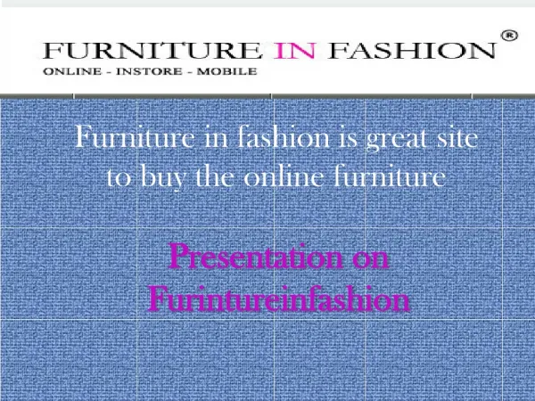 Furniture in Fashion is a fine place to shop
