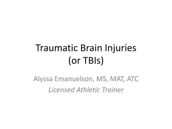 Traumatic Brain Injuries (or TBIs)