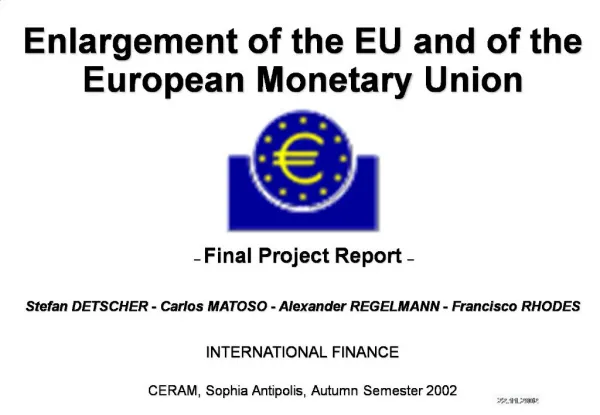 Enlargement of the EU and of the European Monetary Union Final Project Report Stefan DETSCHER - Carl