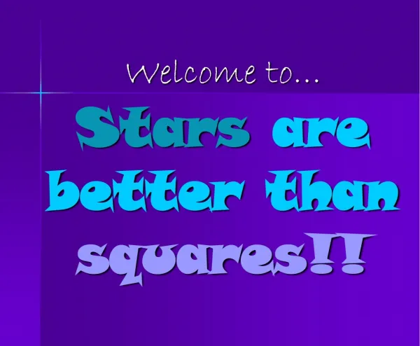 Stars are better than squares!!