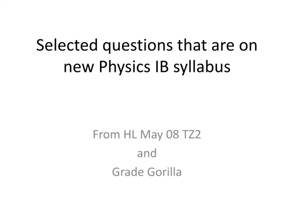 Selected questions that are on new Physics IB syllabus