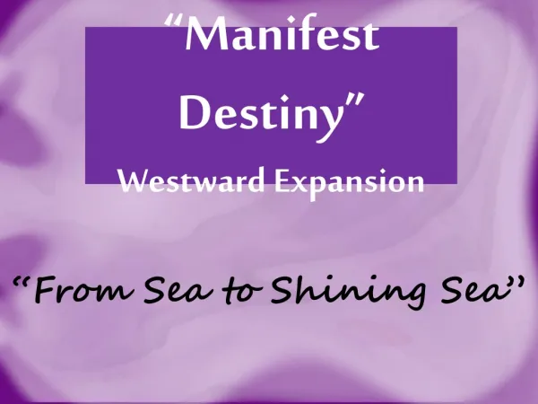 “Manifest Destiny” Westward Expansion