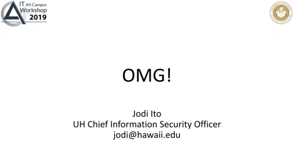OMG! Jodi Ito UH Chief Information Security Officer jodi@hawaii
