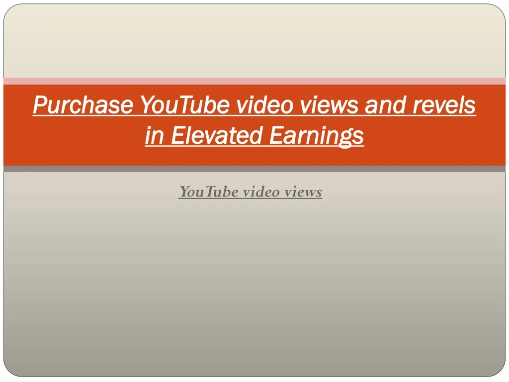 purchase youtube video views and revels in elevated earnings