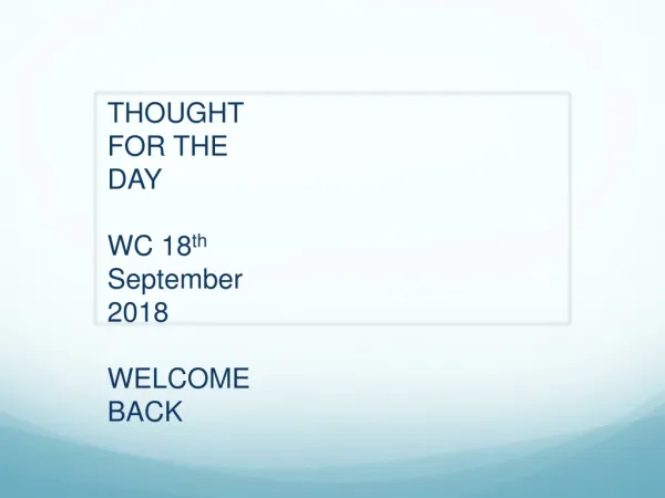 THOUGHT FOR THE DAY WC 18 th September 2018 WELCOME BACK