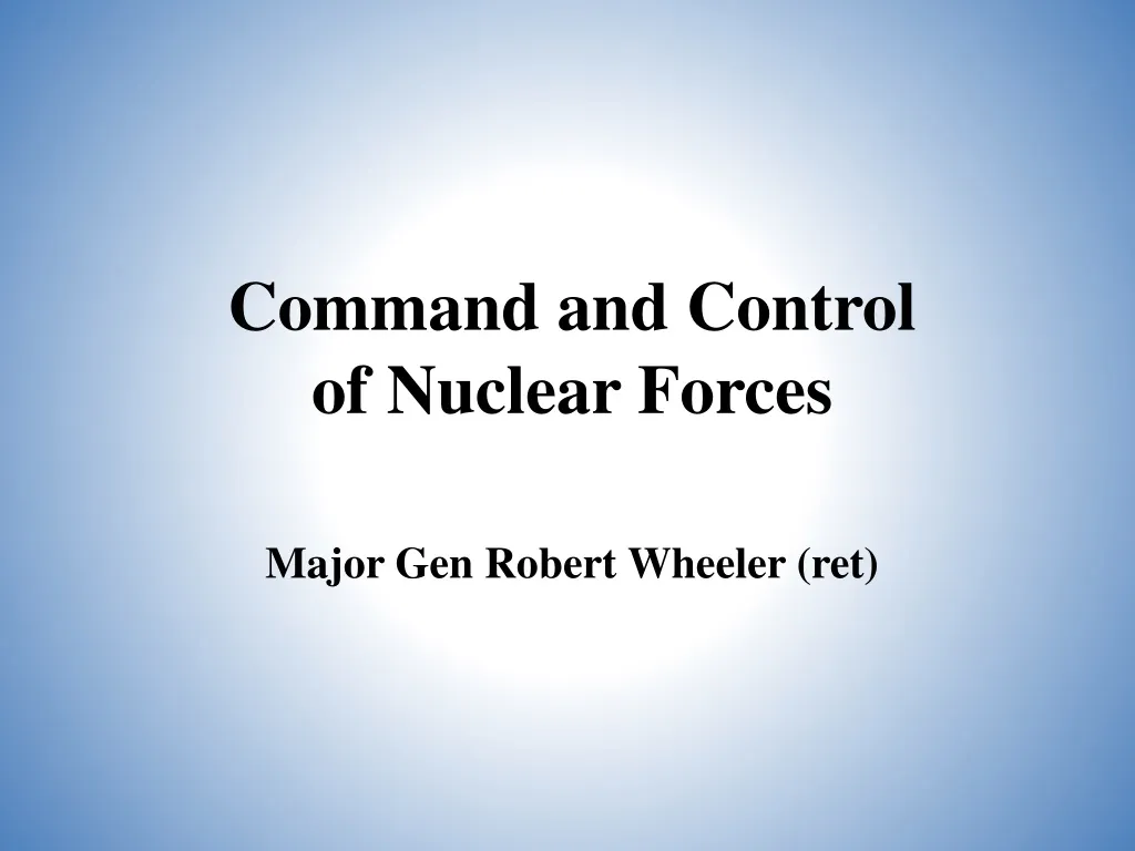 command and control of nuclear forces major gen robert wheeler ret
