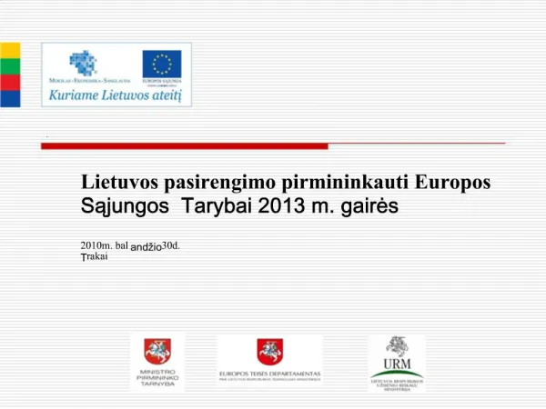 Lietuvos pasirengimo pirmininkauti Europos Sajungos Tarybai 2013 m. gaires 2010 m. baland io 30 d. rakai