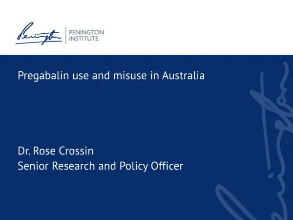 Pregabalin use and misuse in Australia Dr. Rose Crossin Senior Research and Policy Officer