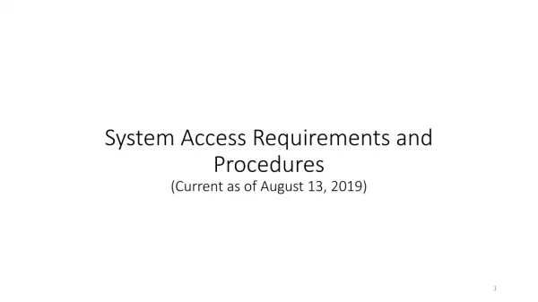 System Access Requirements and Procedures (Current as of August 13, 2019)