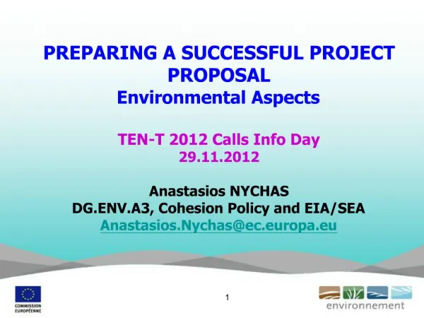 PREPARING A SUCCESSFUL PROJECT PROPOSAL Environmental Aspects TEN-T 2012 Calls Info Day 29.11.2012 Anastasios NYCHAS